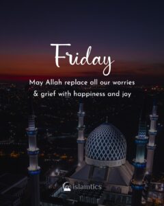 May Allah replace all our worries & grief with happiness and joy