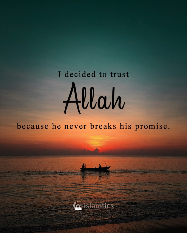 I decided to trust Allah because he never breaks his promise.