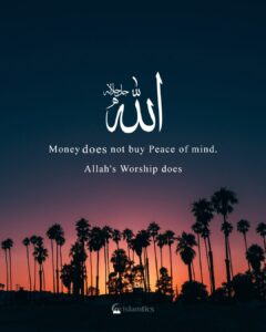 Money doesn't buy Peace of mind. Allah's Worship does