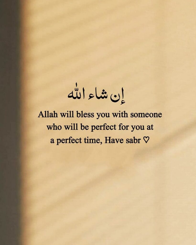 Allah will bless you with someone who will be perfect for you at a perfect time, Have sabr