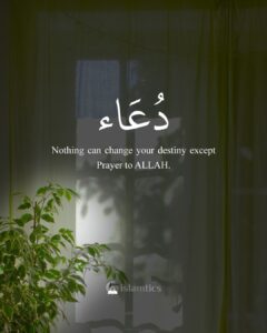 Nothing can change your destiny except Prayer to ALLAH.
