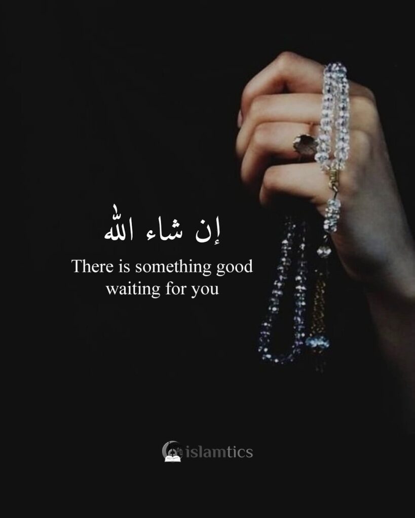 There is something good waiting for you inshaAllah