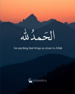 Alhamdulillah for anything that brings us closer to Allah
