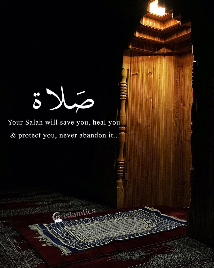 Your Salah will save you, heal you and protect you, never abandon it.