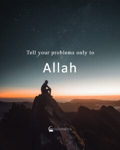 Tell your problems only to Allah