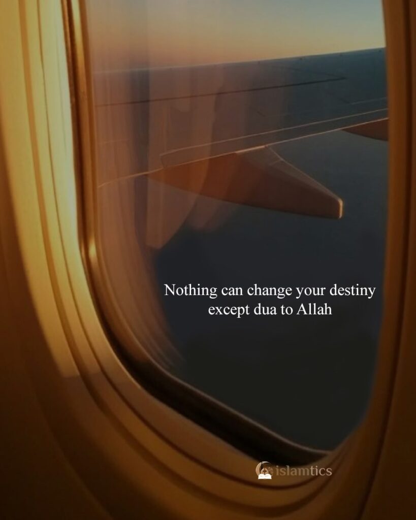 Nothing can change your destiny except dua to Allah
