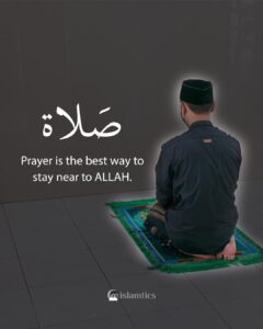 Prayer is the best way to stay near to ALLAH.