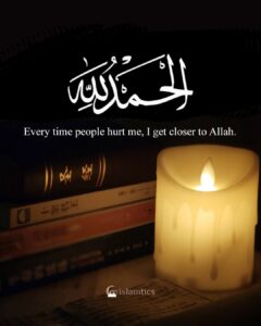 Every time people hurt me, I get a little closer to Allah.