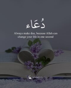 Always make Dua, because Allah can change your life in one second