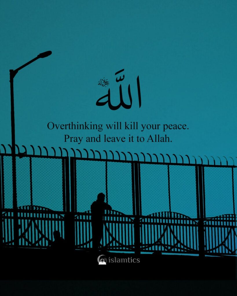 Overthinking will kill your peace. Pray and leave it to Allah.