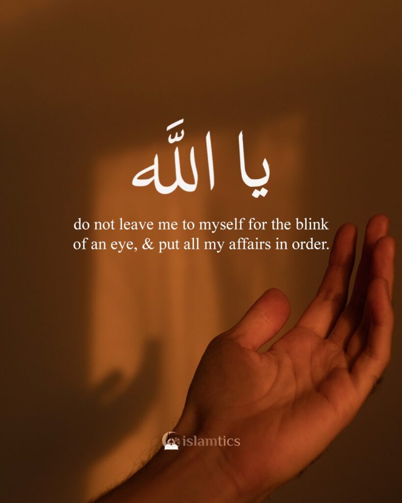 do not leave me to myself for the blink of an eye, and put all my affairs in order,