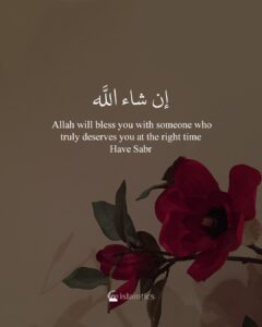 Allah will bless you with someone who truly deserves you at the right time, Have Sabr