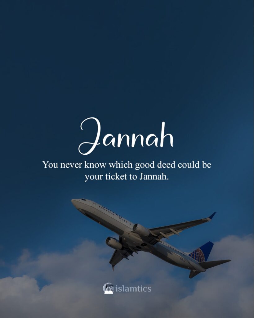 You never know which good deed could be your ticket to Jannah.