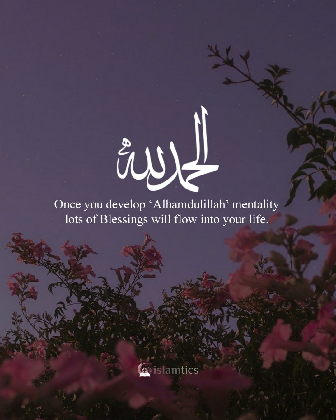 develop ‘Alhamdulillah’ mentality | islamtics