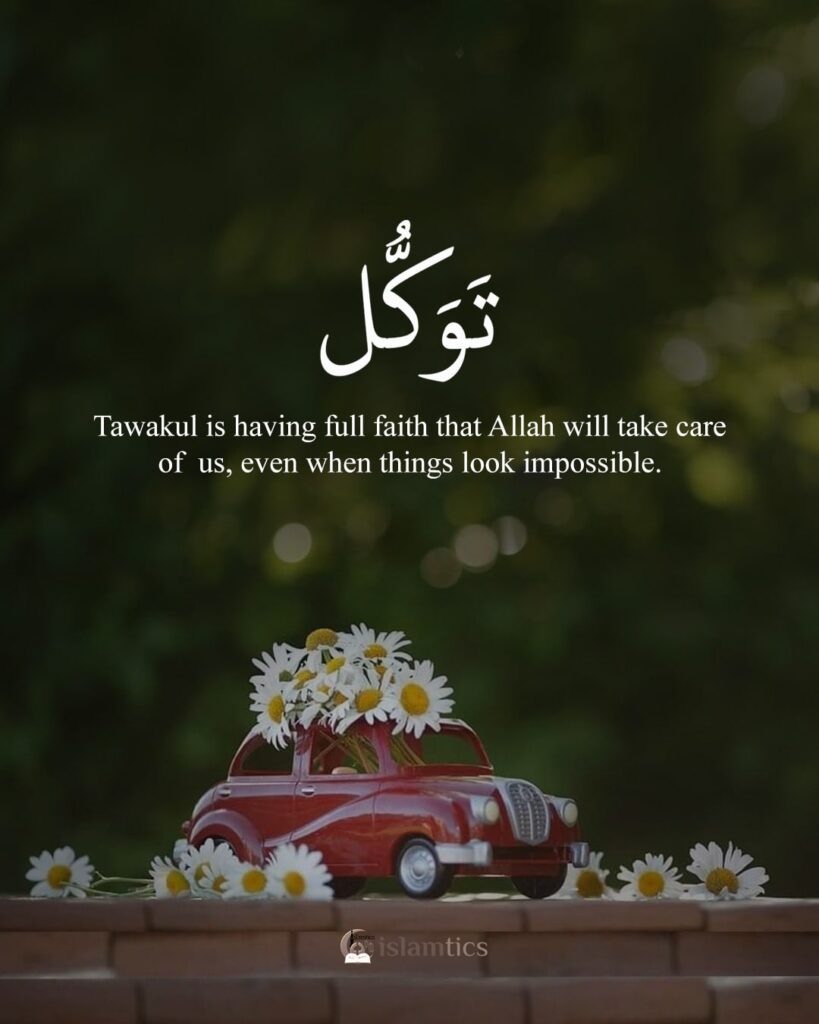 Tawakul is having full faith that Allah will take care of you, even when things look impossible.