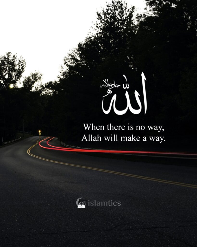 When there is no way, Allah will make a way.