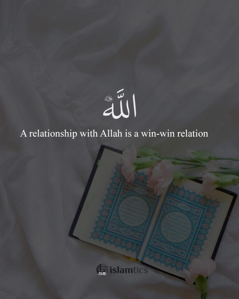 A relationship with Allah is a win-win relation
