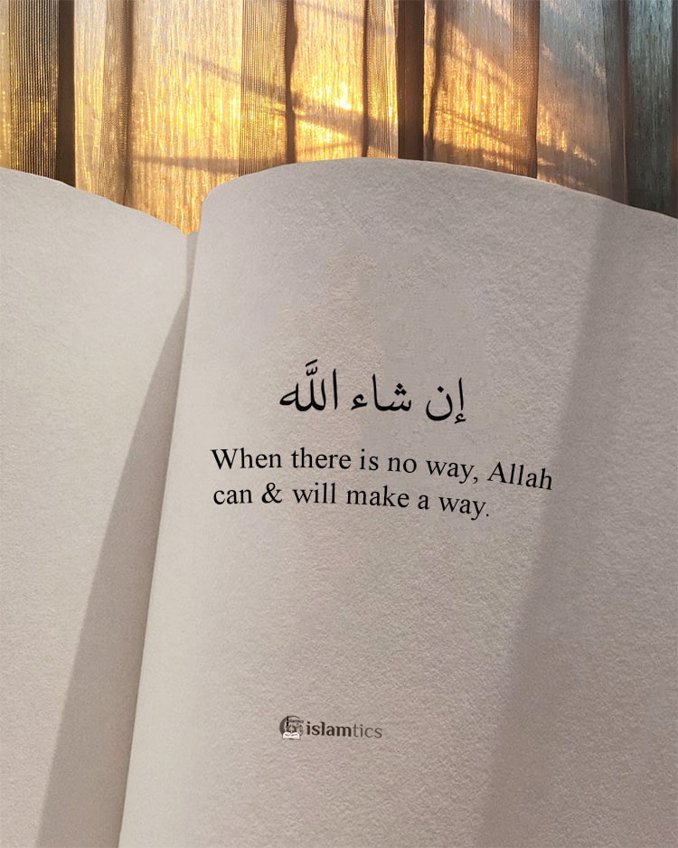 When there is no way, Allah can & will make a way.