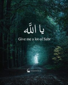 Ya Allah, give me a lot of Sabr.