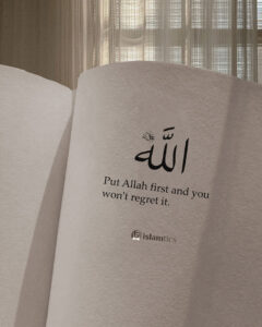 Put Allah first and you won't regret it