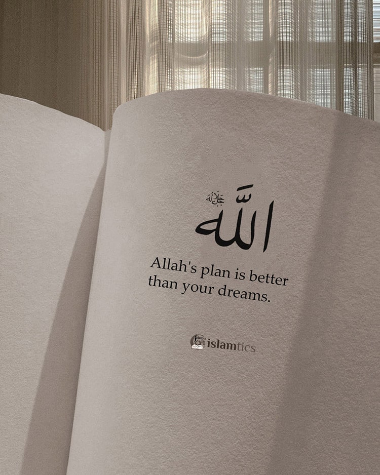 Allah’s plan is always much better than our dreams