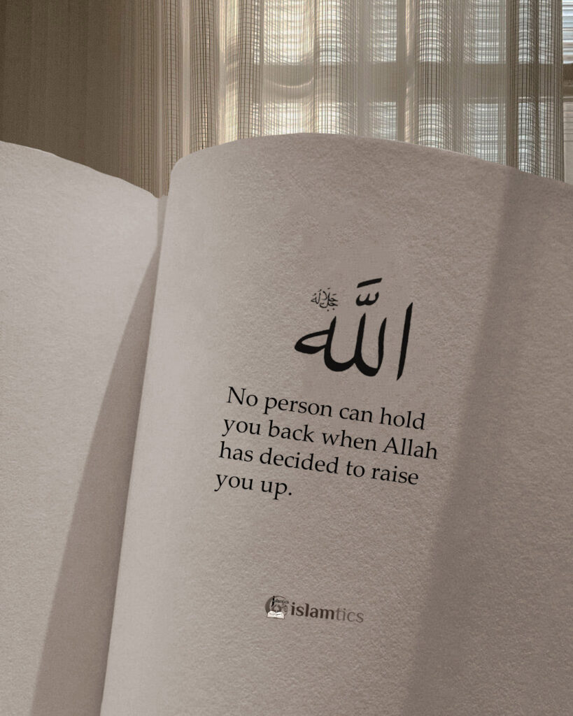 No one can hold you back when Allah has decided to raise you up.