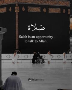 Salah is an opportunity to talk to Allah.