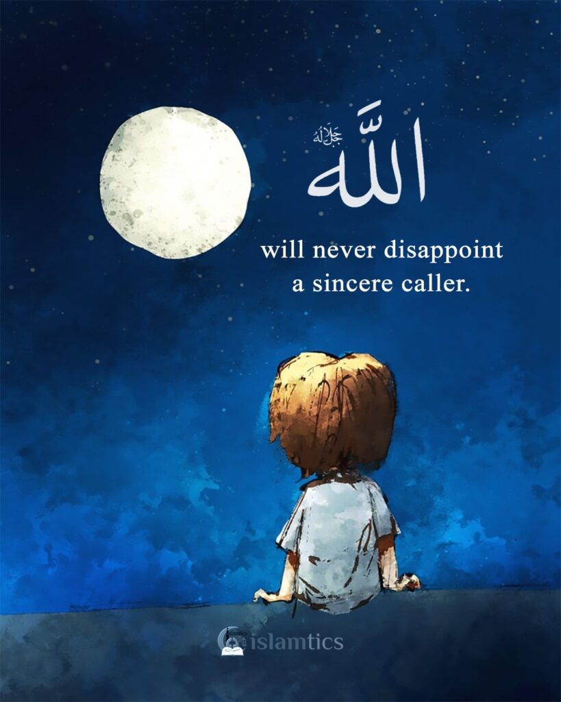 Allah will never disappoint the sincere caller.