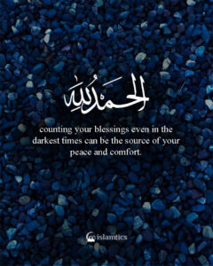 counting your blessings even in the darkest times can be the source of your peace and comfort.