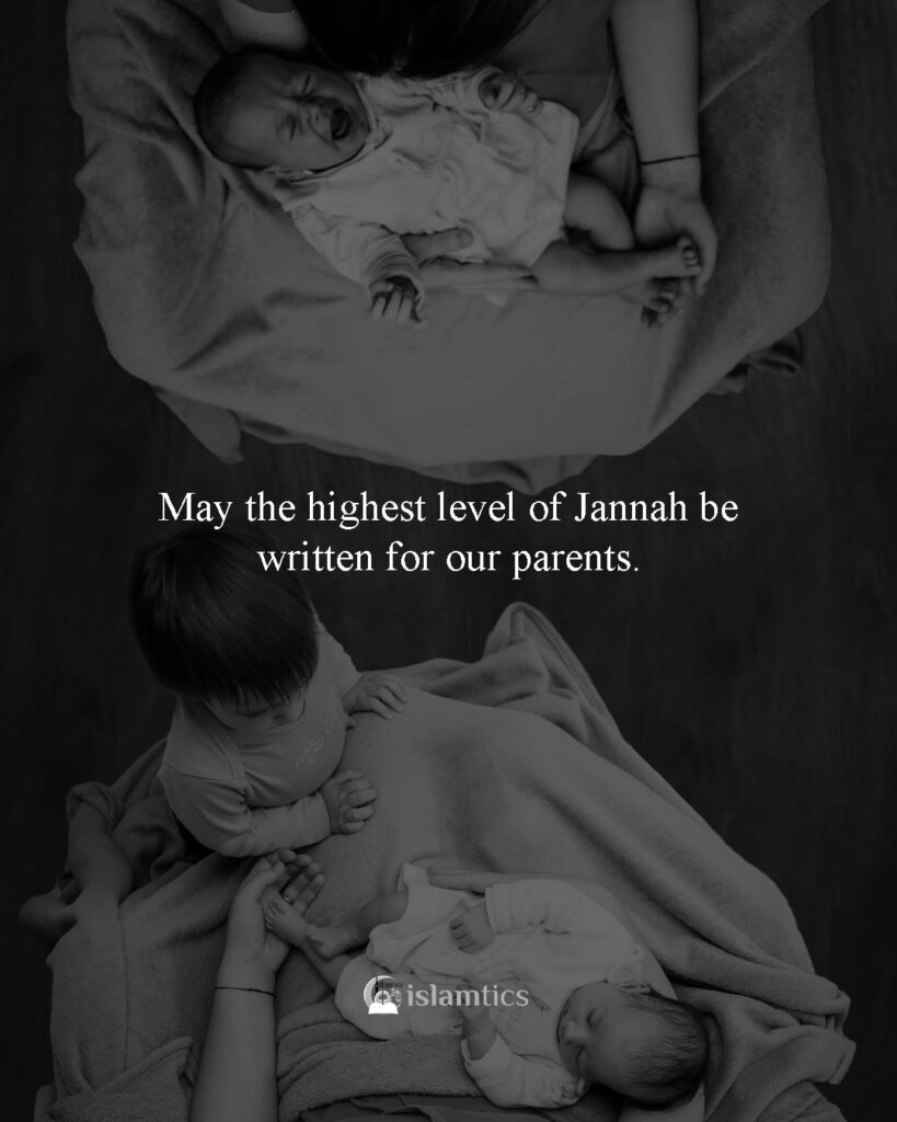 May the highest level of Jannah be written for our parents.