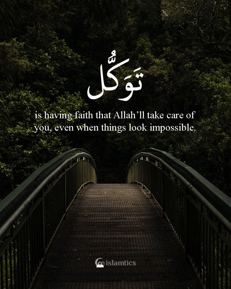 Tawakul is having full faith that Allah will take care of you, even when things look impossible.