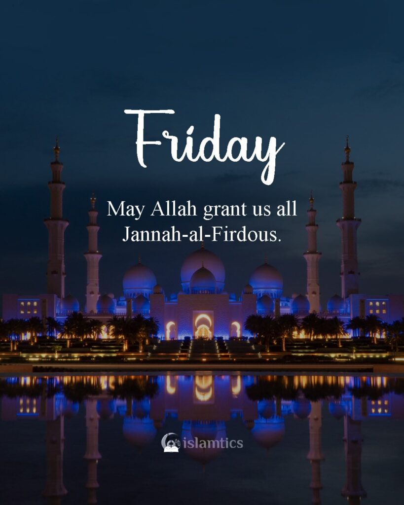 May Allah grant us all Jannah-al-Firdous.