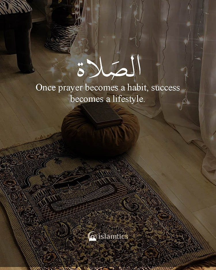 Once prayer becomes a habit, success becomes a lifestyle.