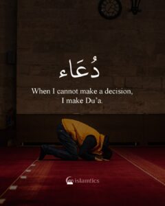 When I cannot make a decision, I make Du’a.