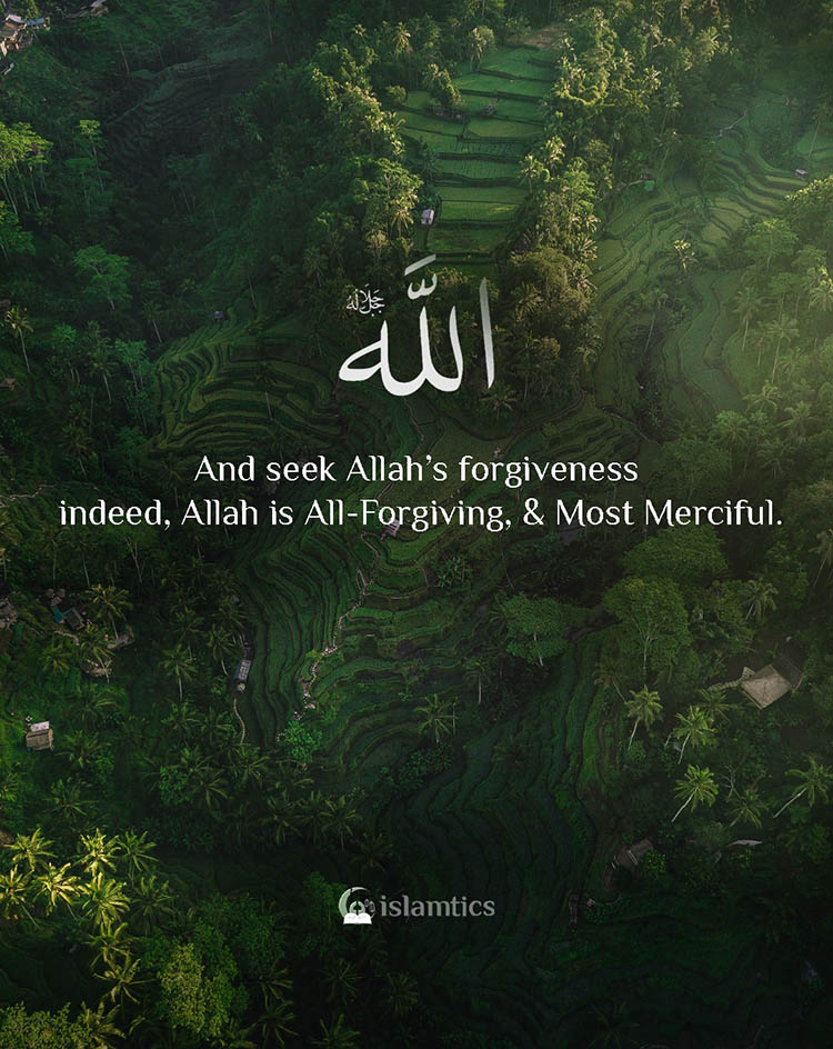 And seek Allah’s forgiveness - indeed, Allah is All-Forgiving, & Most Merciful.