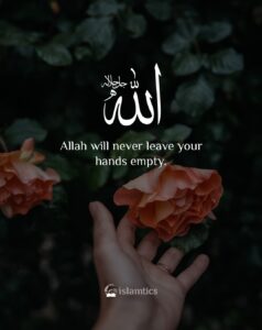 Allah will never leave your hands empty