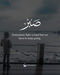 Sometimes Sabr is hard but we have to keep going.