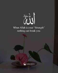 When Allah is your “Strength” nothing can break you.