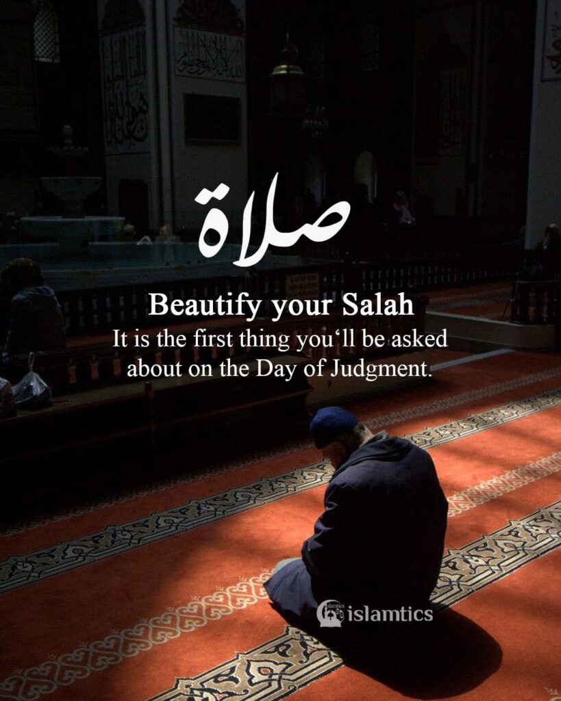 Beautify your Salah It is the first thing you‘ll be asked about on the Day of Judgment.