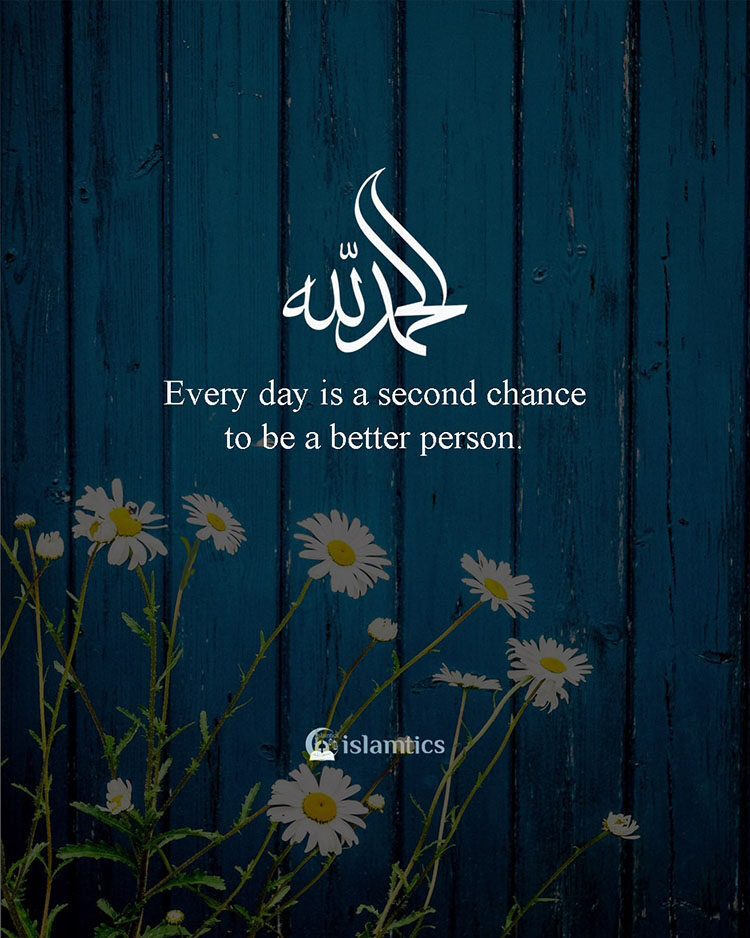 Every day is a second chance to be a better person.