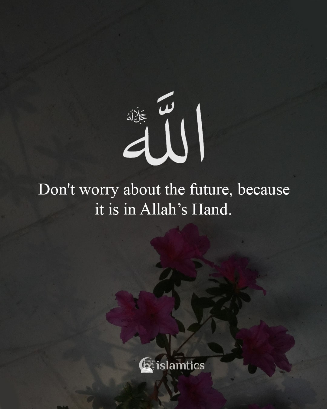 don-t-worry-about-the-future-because-it-is-in-allah-s-hand-islamtics