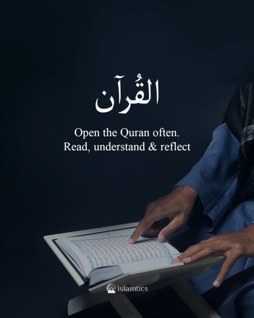 Open the Quran often. Read, understand & reflect