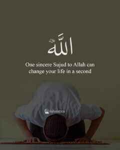 One sincere Sujud to Allah can change your life in a second