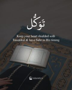 Keep your heart shielded with Tawakkul & have Sabr in His timing