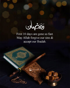 First 10 days are gone so fast. May Allah forgive our sins & accept our Ibadah.