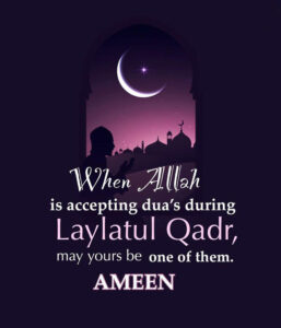 When Allah is accepting du’as on Laylatul-Qadr, may yours be one of them.
