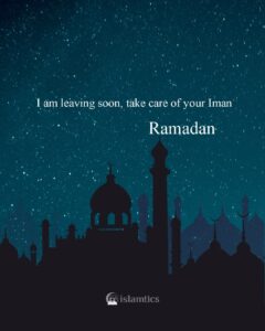 “I am leaving soon take care of your Iman“ Ramadan
