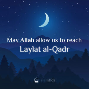 May Allah allow us to reach Laylat al-Qadr