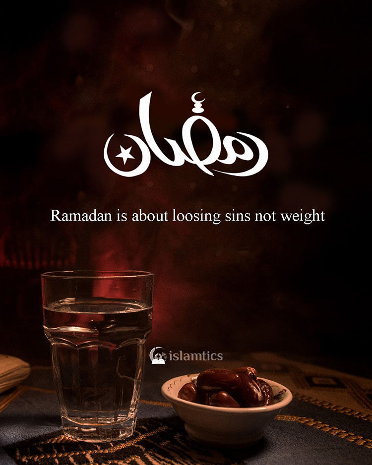 Ramadan is about loosing sins not weight