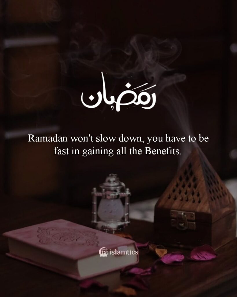 Ramadan won't slow down, you have to be fast in gaining All the Benefits.